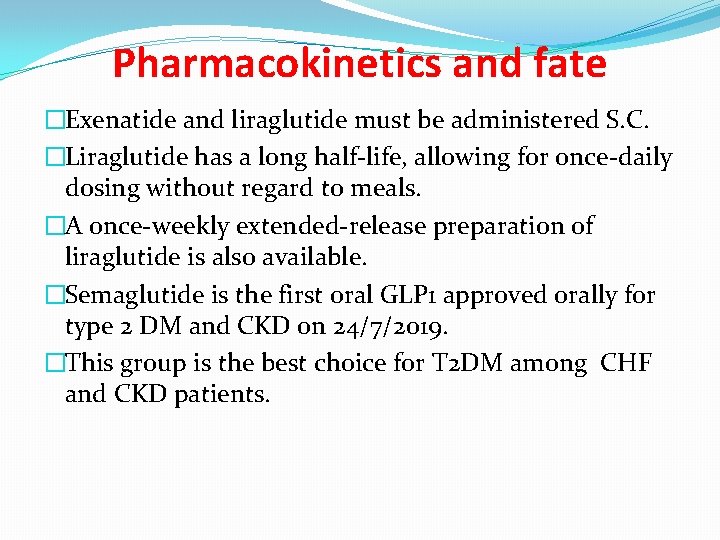 Pharmacokinetics and fate �Exenatide and liraglutide must be administered S. C. �Liraglutide has a