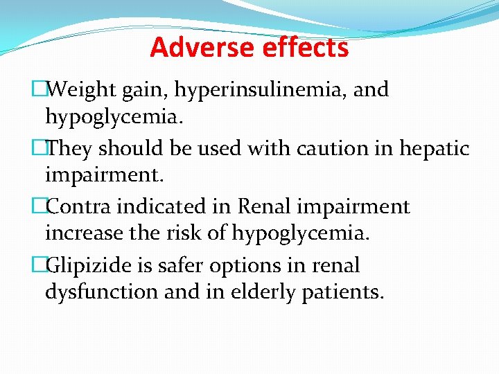 Adverse effects �Weight gain, hyperinsulinemia, and hypoglycemia. �They should be used with caution in