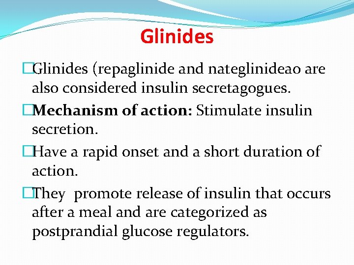 Glinides �Glinides (repaglinide and nateglinidea 0 are also considered insulin secretagogues. �Mechanism of action: