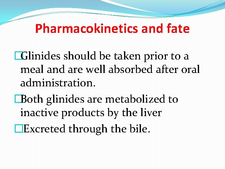 Pharmacokinetics and fate �Glinides should be taken prior to a meal and are well