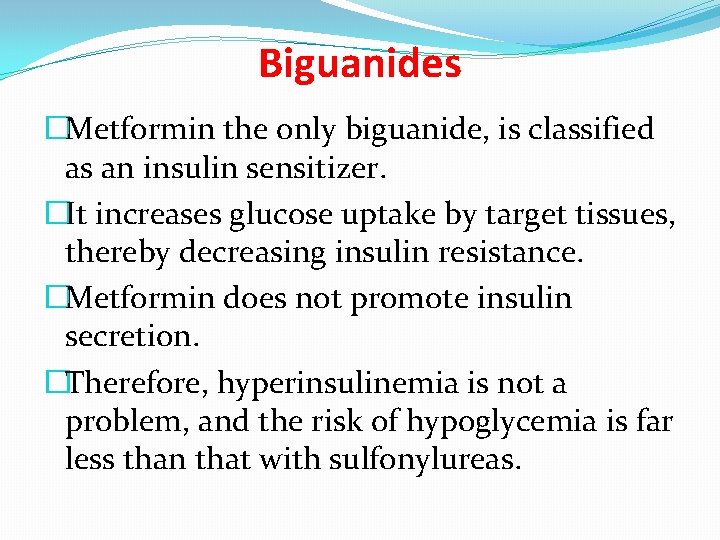 Biguanides �Metformin the only biguanide, is classified as an insulin sensitizer. �It increases glucose
