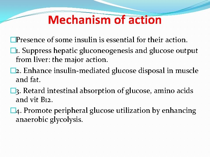 Mechanism of action �Presence of some insulin is essential for their action. � 1.