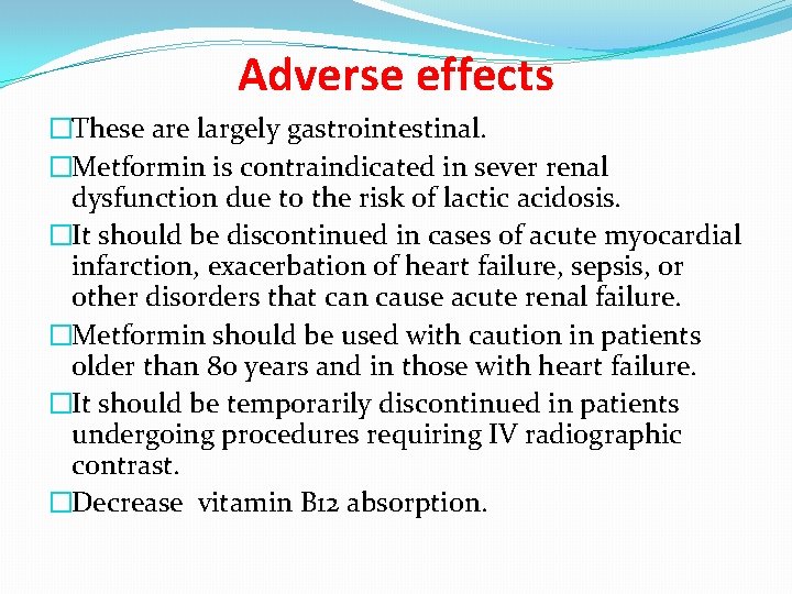 Adverse effects �These are largely gastrointestinal. �Metformin is contraindicated in sever renal dysfunction due