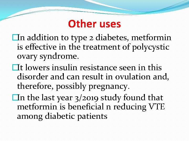 Other uses �In addition to type 2 diabetes, metformin is effective in the treatment