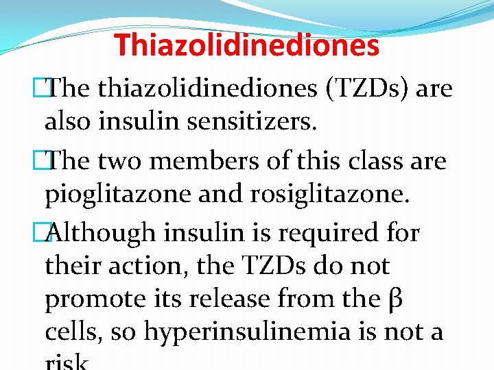 Thiazolidinediones �The thiazolidinediones (TZDs) are also insulin sensitizers. �The two members of this class