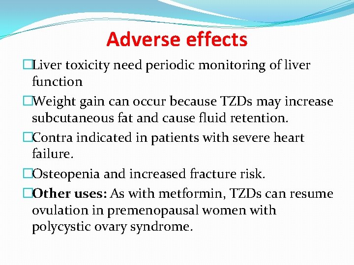 Adverse effects �Liver toxicity need periodic monitoring of liver function �Weight gain can occur