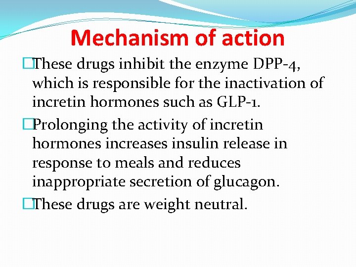 Mechanism of action �These drugs inhibit the enzyme DPP-4, which is responsible for the