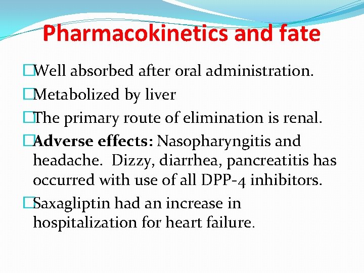 Pharmacokinetics and fate �Well absorbed after oral administration. �Metabolized by liver �The primary route