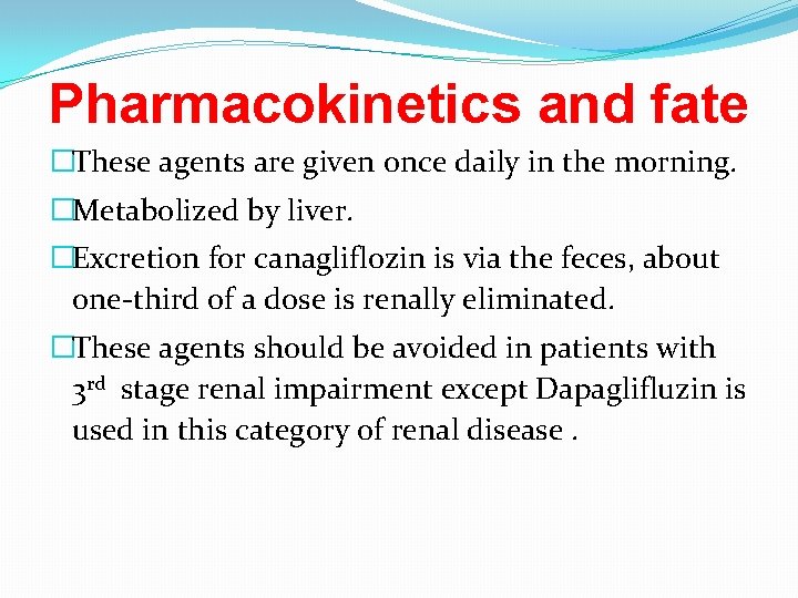 Pharmacokinetics and fate �These agents are given once daily in the morning. �Metabolized by