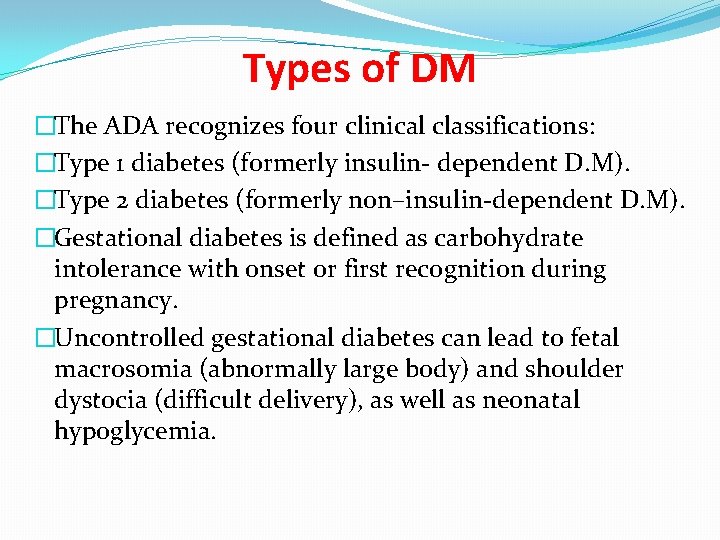 Types of DM �The ADA recognizes four clinical classifications: �Type 1 diabetes (formerly insulin-