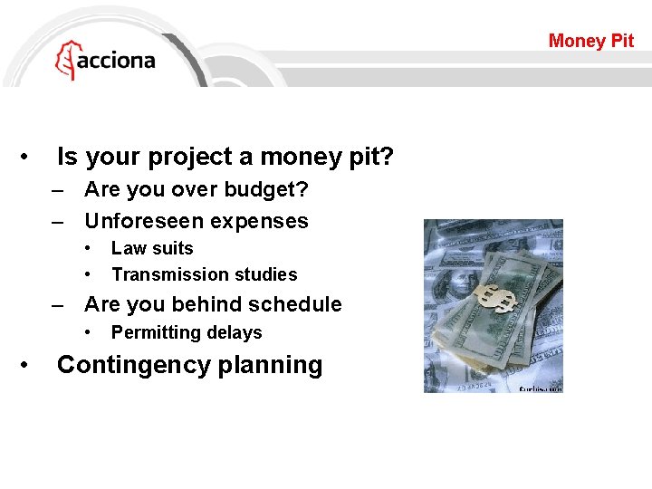 Money Pit • Is your project a money pit? – Are you over budget?