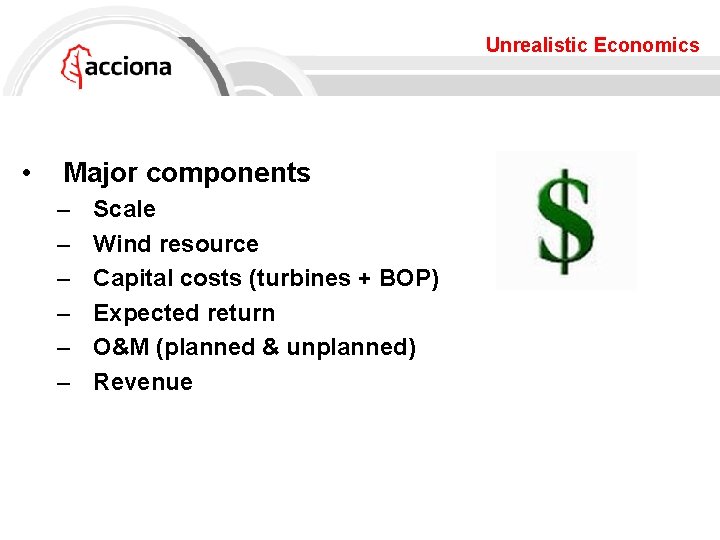 Unrealistic Economics • Major components – – – Scale Wind resource Capital costs (turbines