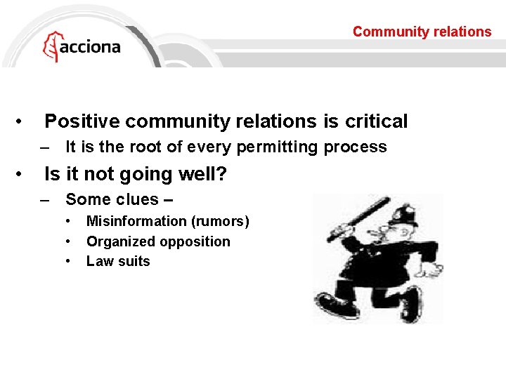 Community relations • Positive community relations is critical – It is the root of