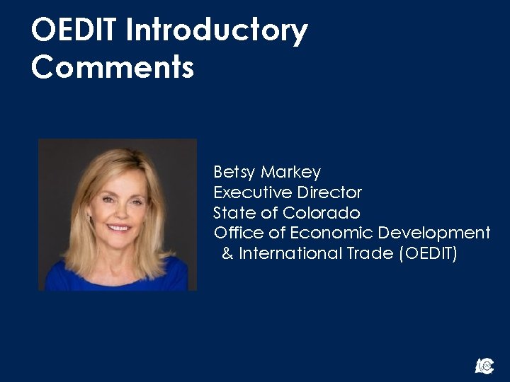 OEDIT Introductory Comments Betsy Markey Executive Director State of Colorado Office of Economic Development