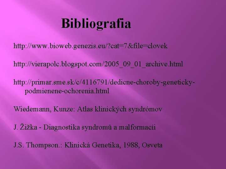 Bibliografia http: //www. bioweb. genezis. eu/? cat=7&file=clovek http: //vierapolc. blogspot. com/2005_09_01_archive. html http: //primar.