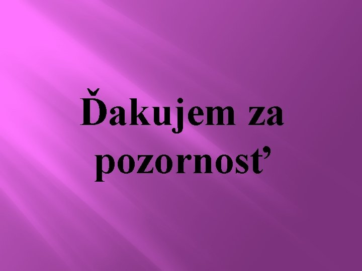 Ďakujem za pozornosť 