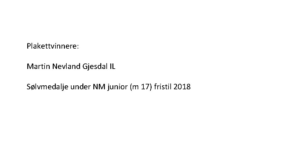 Plakettvinnere: Martin Nevland Gjesdal IL Sølvmedalje under NM junior (m 17) fristil 2018 