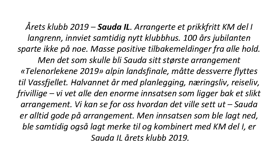 Årets klubb 2019 – Sauda IL. Arrangerte et prikkfritt KM del I langrenn, innviet