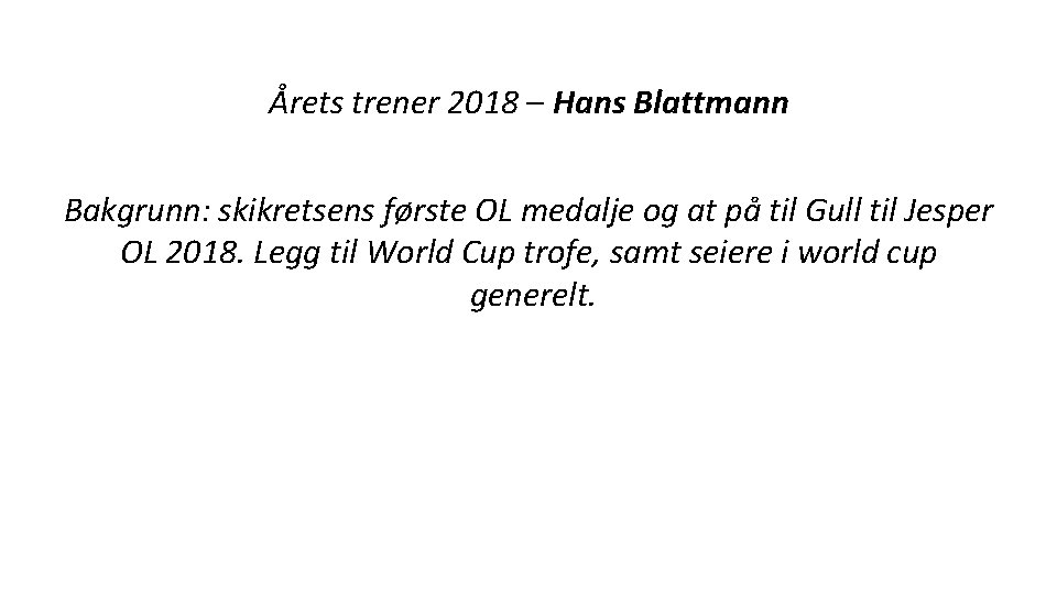 Årets trener 2018 – Hans Blattmann Bakgrunn: skikretsens første OL medalje og at på