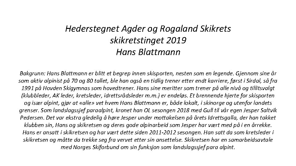 Hederstegnet Agder og Rogaland Skikrets skikretstinget 2019 Hans Blattmann Bakgrunn: Hans Blattmann er blitt