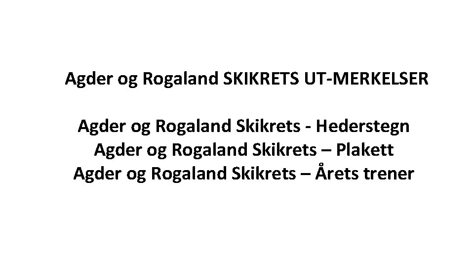 Agder og Rogaland SKIKRETS UT MERKELSER Agder og Rogaland Skikrets Hederstegn Agder og Rogaland