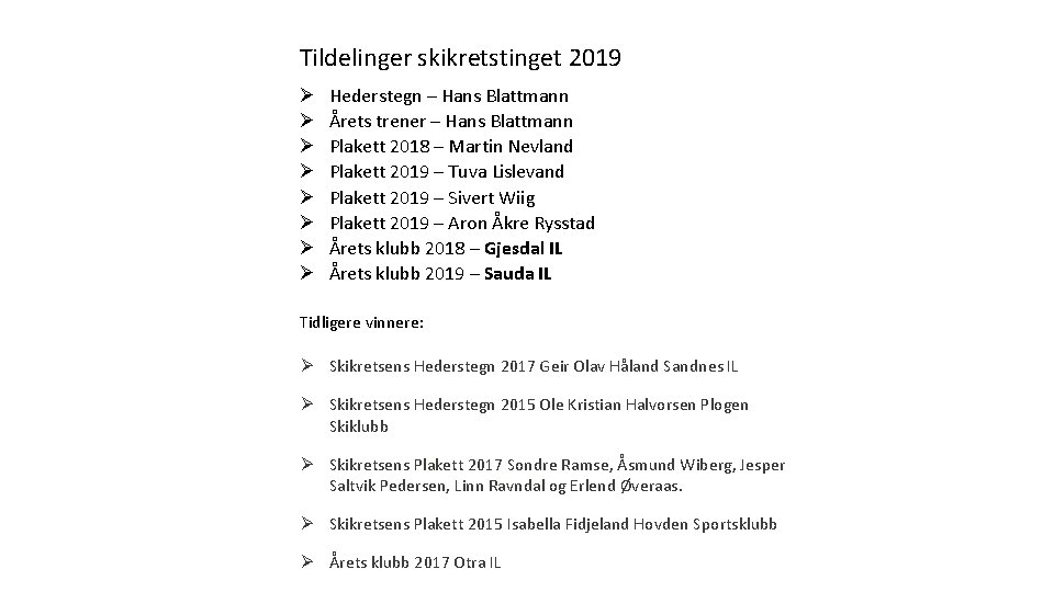 Tildelinger skikretstinget 2019 Hederstegn – Hans Blattmann Årets trener – Hans Blattmann Plakett 2018