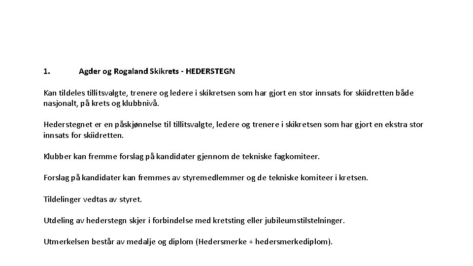 1. Agder og Rogaland Skikrets HEDERSTEGN Kan tildeles tillitsvalgte, trenere og ledere i skikretsen