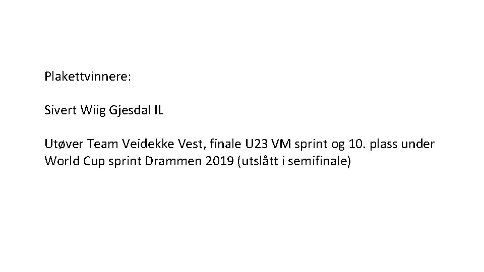 Plakettvinnere: Sivert Wiig Gjesdal IL Utøver Team Veidekke Vest, finale U 23 VM sprint