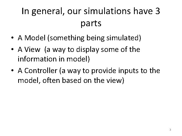 In general, our simulations have 3 parts • A Model (something being simulated) •