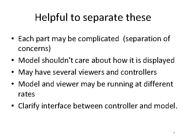 Helpful to separate these • Each part may be complicated (separation of concerns) •
