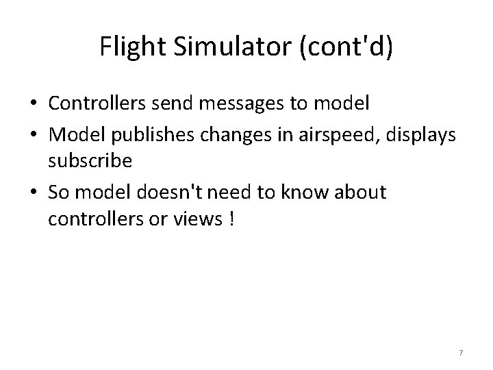 Flight Simulator (cont'd) • Controllers send messages to model • Model publishes changes in