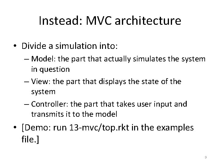 Instead: MVC architecture • Divide a simulation into: – Model: the part that actually