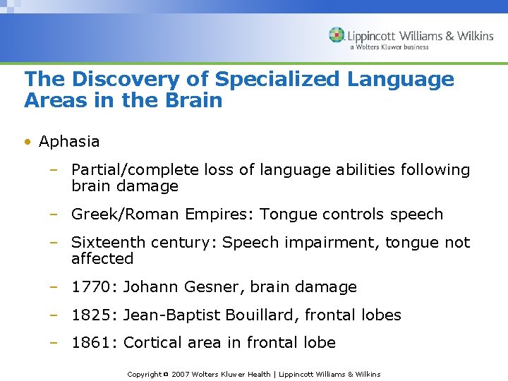 The Discovery of Specialized Language Areas in the Brain • Aphasia – Partial/complete loss