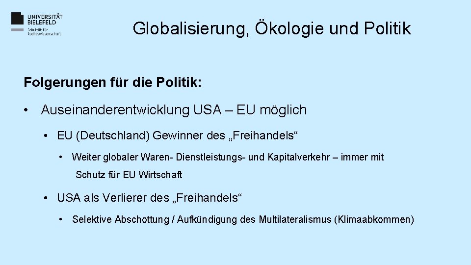 Globalisierung, Ökologie und Politik Folgerungen für die Politik: • Auseinanderentwicklung USA – EU möglich Globalisierung, Ökologie und Politik Folgerungen für die Politik: • Auseinanderentwicklung USA – EU möglich