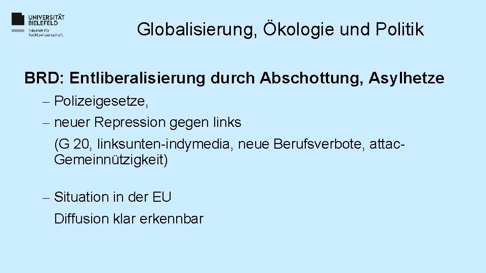 Globalisierung, Ökologie und Politik BRD: Entliberalisierung durch Abschottung, Asylhetze – Polizeigesetze, – neuer Repression Globalisierung, Ökologie und Politik BRD: Entliberalisierung durch Abschottung, Asylhetze – Polizeigesetze, – neuer Repression