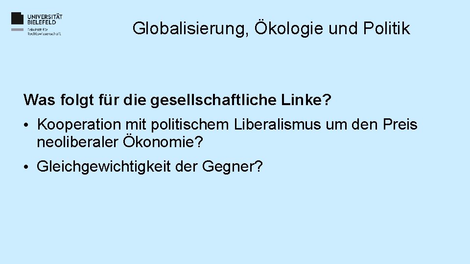 Globalisierung, Ökologie und Politik Was folgt für die gesellschaftliche Linke? • Kooperation mit politischem Globalisierung, Ökologie und Politik Was folgt für die gesellschaftliche Linke? • Kooperation mit politischem