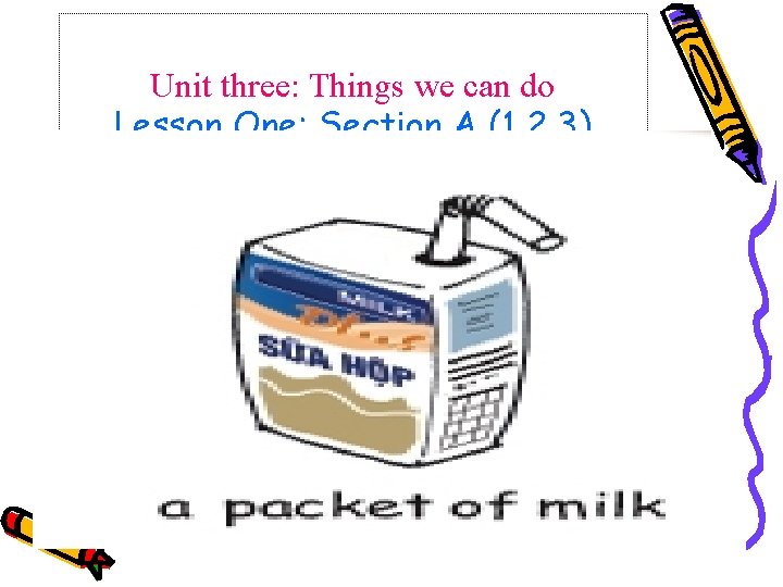 Unit three: Things we can do Lesson One: Section A (1, 2, 3) 