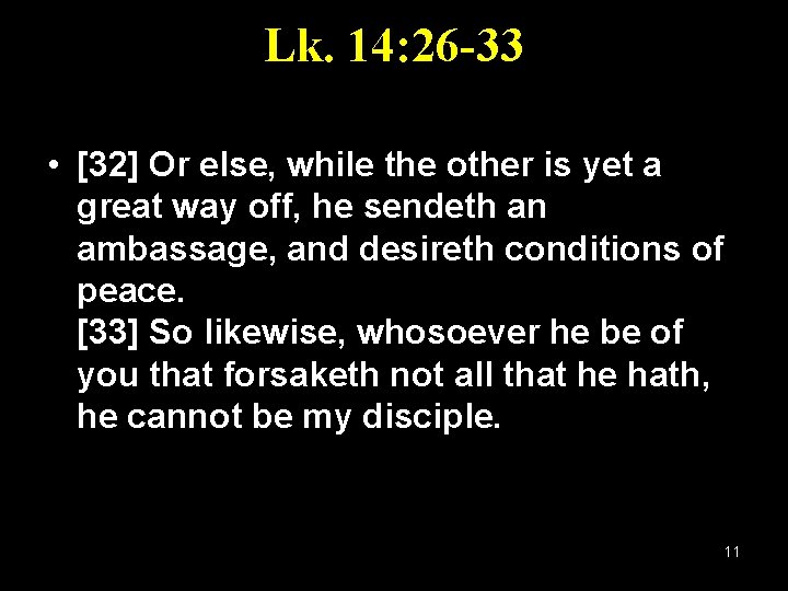 Lk. 14: 26 -33 • [32] Or else, while the other is yet a