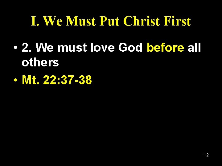 I. We Must Put Christ First • 2. We must love God before all