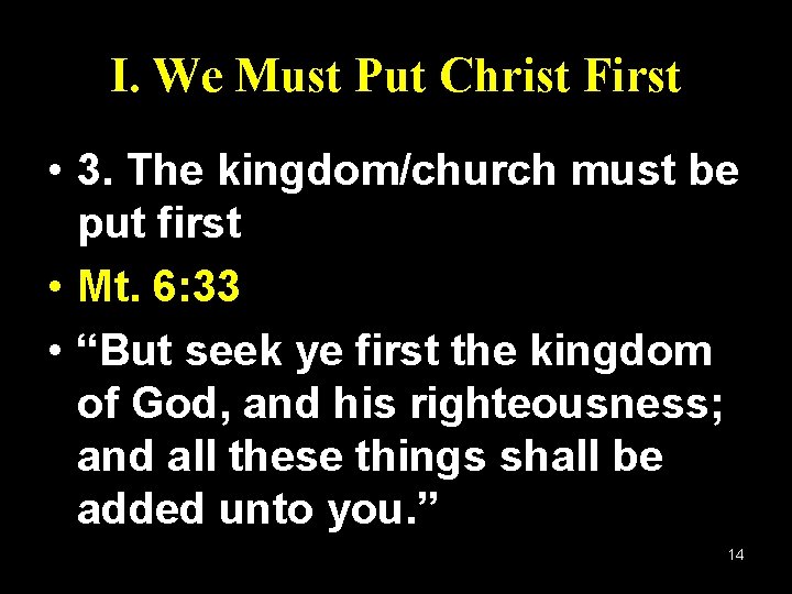I. We Must Put Christ First • 3. The kingdom/church must be put first