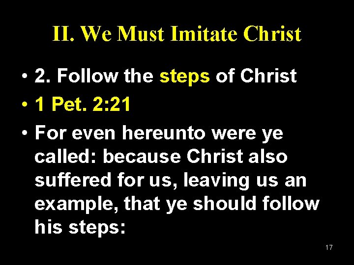 II. We Must Imitate Christ • 2. Follow the steps of Christ • 1