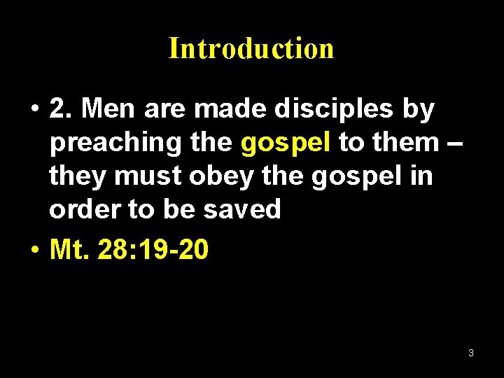 Introduction • 2. Men are made disciples by preaching the gospel to them –