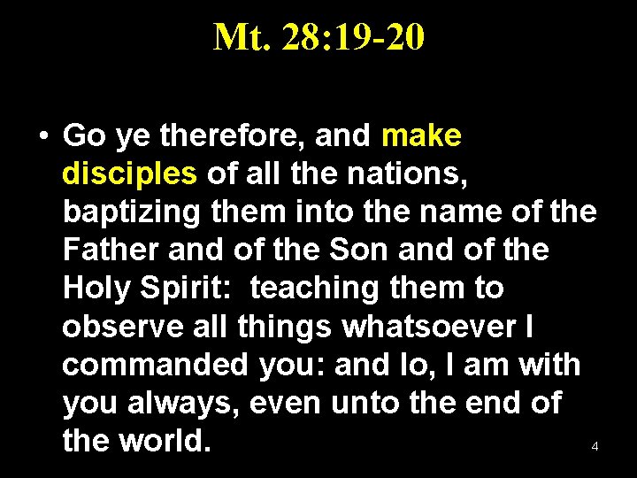 Mt. 28: 19 -20 • Go ye therefore, and make disciples of all the