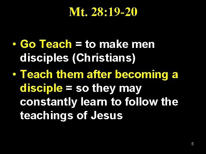 Mt. 28: 19 -20 • Go Teach = to make men disciples (Christians) •