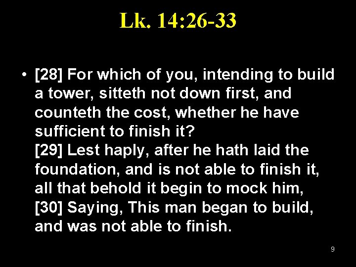 Lk. 14: 26 -33 • [28] For which of you, intending to build a