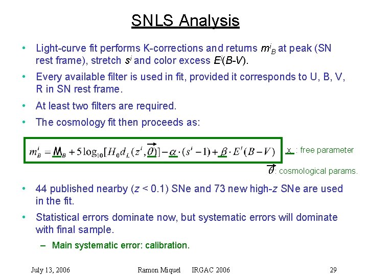 SNLS Analysis • Light-curve fit performs K-corrections and returns mi. B at peak (SN