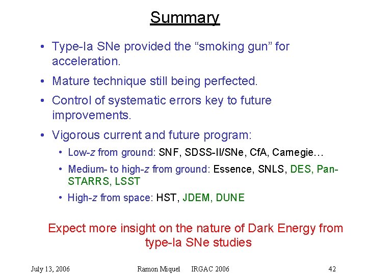 Summary • Type-Ia SNe provided the “smoking gun” for acceleration. • Mature technique still