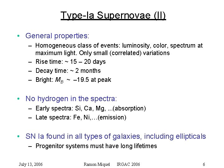 Type-Ia Supernovae (II) • General properties: – Homogeneous class of events: luminosity, color, spectrum