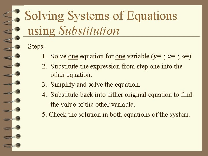 Solving Systems of Equations using Substitution Steps: 1. Solve one equation for one variable