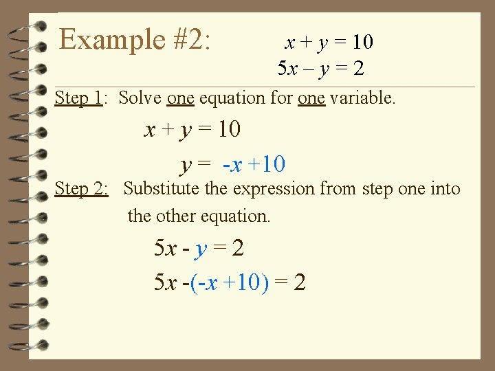 Example #2: x + y = 10 5 x – y = 2 Step Example #2: x + y = 10 5 x – y = 2 Step